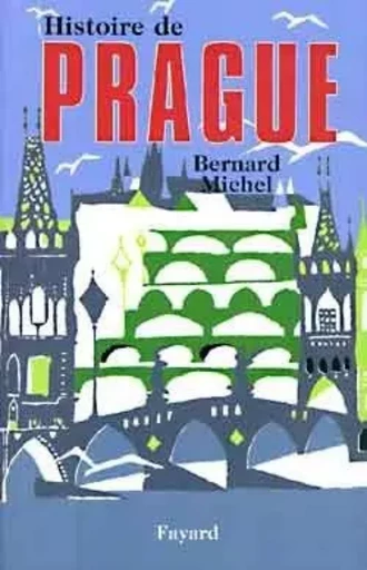 Histoire de Prague - Bernard Michel - FAYARD