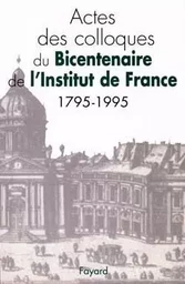 Actes des colloques du Bicentenaire de l'Institut de France (1795-1995)