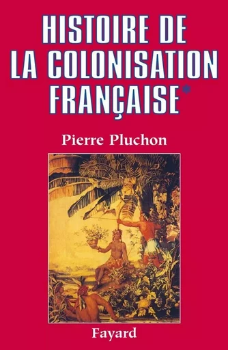 Histoire de la colonisation française - Pierre Pluchon - FAYARD