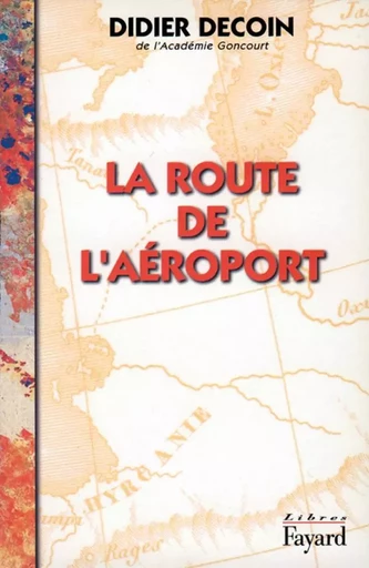 La Route de l'aéroport - Didier Decoin - FAYARD