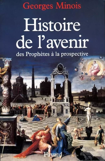 Histoire de l'avenir - Georges Minois - FAYARD