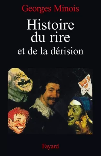 Histoire du rire et de la dérision - Georges Minois - FAYARD