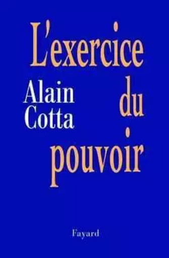 L'Exercice du pouvoir - Alain Cotta - FAYARD