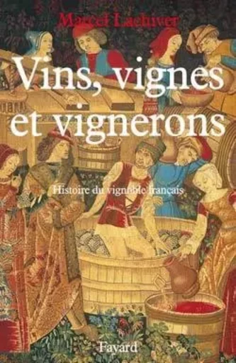 Vins, vignes et vignerons (Edition brochée) - Marcel Lachiver - FAYARD