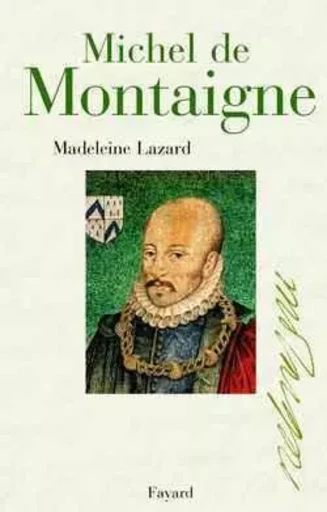 Michel de Montaigne - Madeleine Lazard - FAYARD