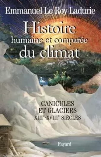 Histoire humaine et comparée du climat, volume 1 - Emmanuel Le Roy Ladurie - FAYARD