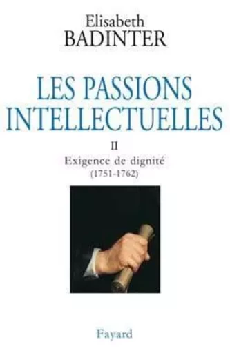 Les Passions intellectuelles, tome 2 - Élisabeth Badinter - FAYARD