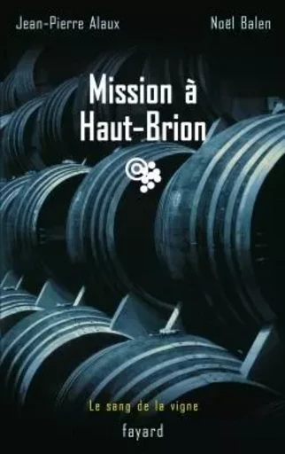 Mission à Haut-Brion - Noël Balen, JEAN-PIERRE ALAUX - FAYARD