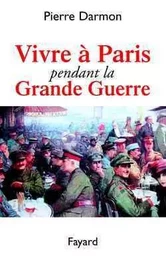 Vivre à Paris pendant la Grande Guerre