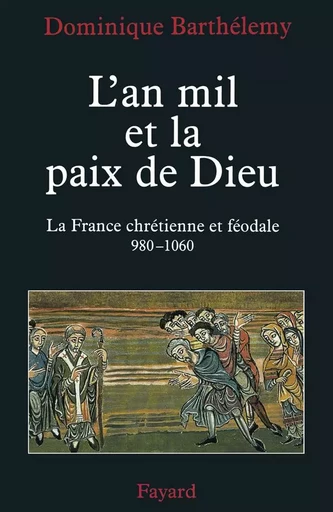 L'an mil et la paix de Dieu - Dominique Barthélemy - FAYARD