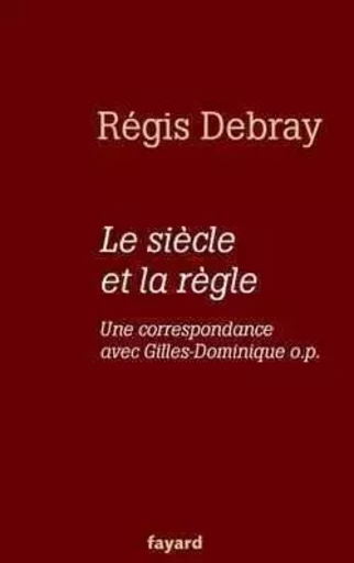 Le siècle et la règle - Régis Debray - FAYARD