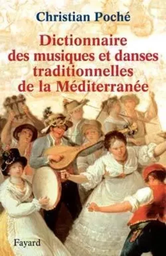 Dictionnaire des musiques et danses traditionnelles de la Méditerranée - Christian Poché - FAYARD