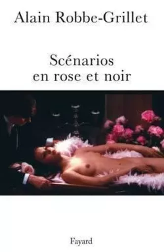 Scénarios en rose et noir - Alain Robbe-Grillet - FAYARD