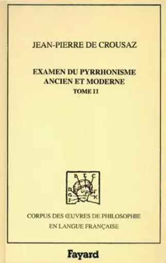 Examen du pyrrhonisme ancien et moderne, 1733, tome 2 - Jean-Pierre deCrousaz - FAYARD