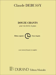 CLAUDE DEBUSSY :  DOUZE CHANTS - POUR VOIX ELEVEES & PIANO