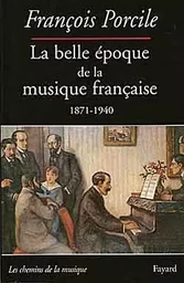 La belle époque de la musique française 1871-1940