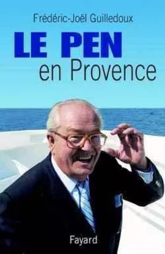 Le Pen en Provence - Frédéric-Joël Guilledoux - FAYARD