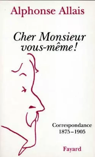 Cher Monsieur vous-même ! - Alphonse Allais - FAYARD