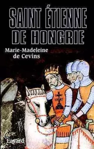 Saint Étienne de Hongrie - Marie-Madeleine deCevins - FAYARD