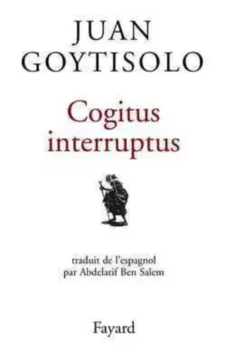 Cogitus interruptus - Juan Goytisolo - FAYARD