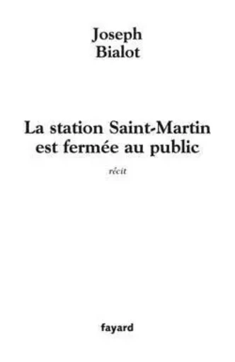 La station Saint-Martin est fermée au public - Joseph Bialot - FAYARD