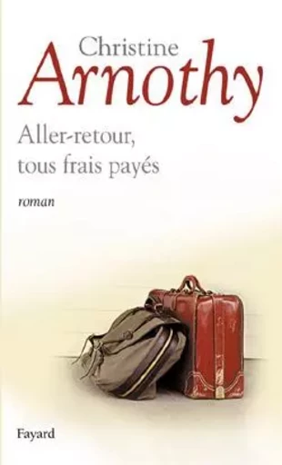 Aller-retour, tous frais payés - Christine Arnothy - FAYARD