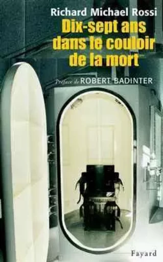 Dix-sept ans dans le couloir de la mort - Richard Michael Rossi - FAYARD