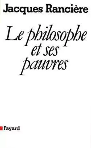 Le philosophe et ses pauvres (Nouvelle édition) - Jacques Rancière - FAYARD