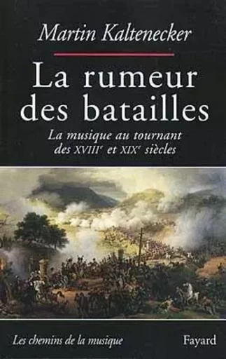 La rumeur des batailles - Martin KALTENECKER - FAYARD