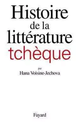 Histoire de la littérature tchèque - Hana VOISINE-JECHOVA - FAYARD