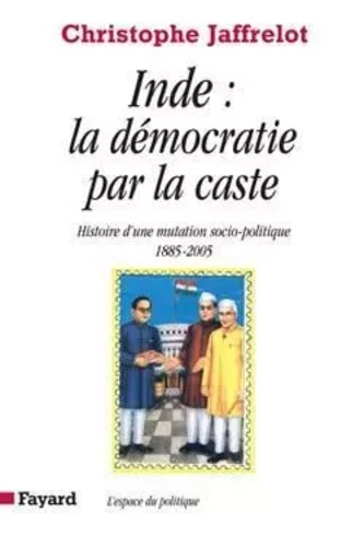 Inde : la démocratie par la caste - Christophe Jaffrelot - FAYARD