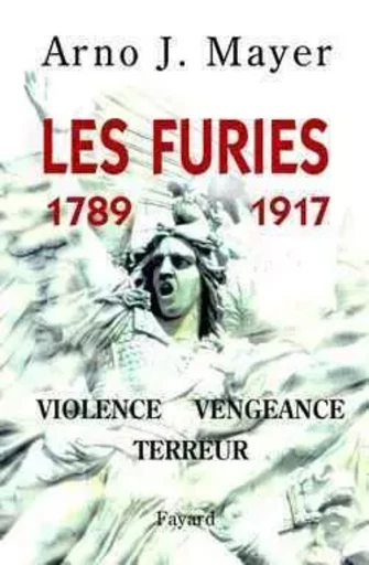 Les Furies (1789-1917) - Arno Mayer - FAYARD