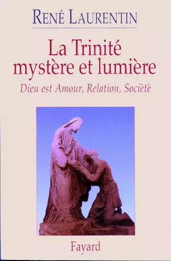 La Trinité mystère et lumière - René Laurentin - FAYARD