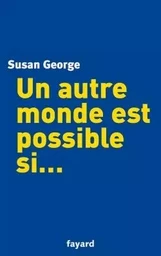 Un autre monde est possible si...