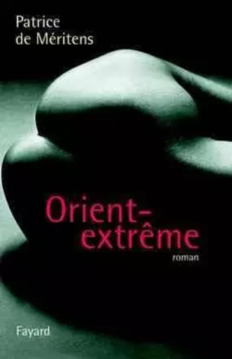 Orient-extrême - Patrice de Méritens - FAYARD