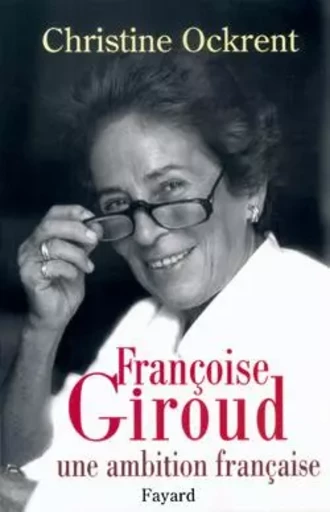 Françoise Giroud - Christine Ockrent - FAYARD