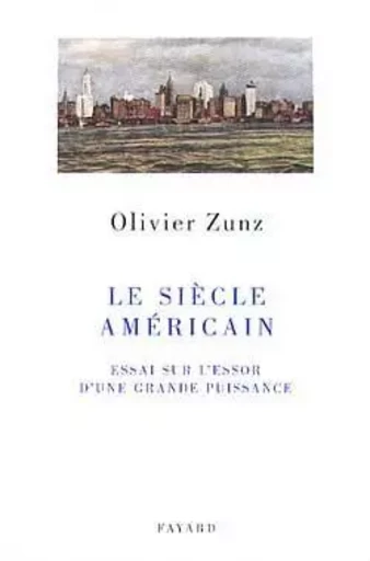 Le siècle américain - Olivier Zunz - FAYARD