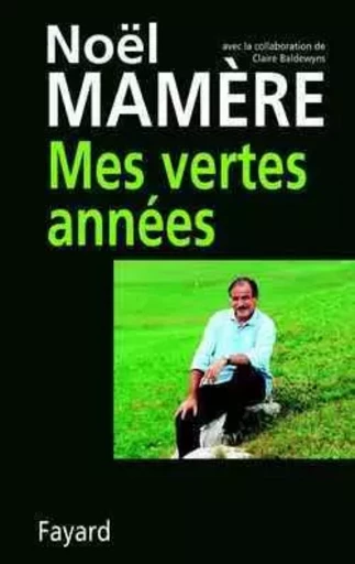 Mes vertes années - Noël Mamère - FAYARD