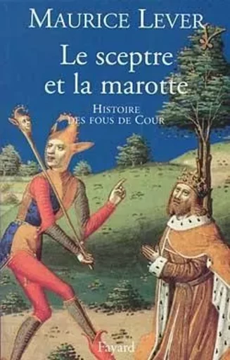 Le sceptre et la marotte - Maurice Lever - FAYARD