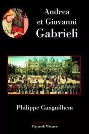 Andrea et Giovanni Gabrieli - Philippe Canguilhem - FAYARD