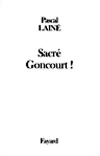 Sacré Goncourt ! - Pascal Lainé - FAYARD