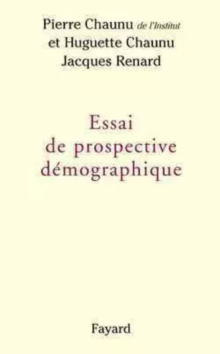 Essai de prospective démographique - Pierre Chaunu, Jacques Renard, Huguette Chaunu - FAYARD