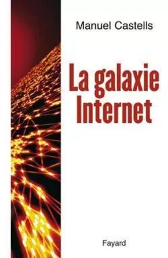 La Galaxie Internet - Manuel Castells - FAYARD