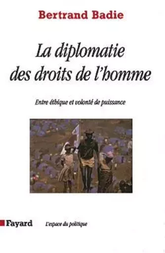 La diplomatie des droits de l'homme - Bertrand Badie - FAYARD