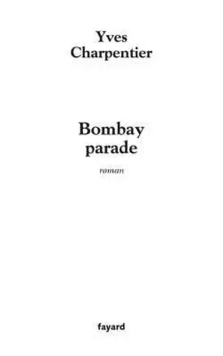 Bombay parade - Yves Charpentier - FAYARD