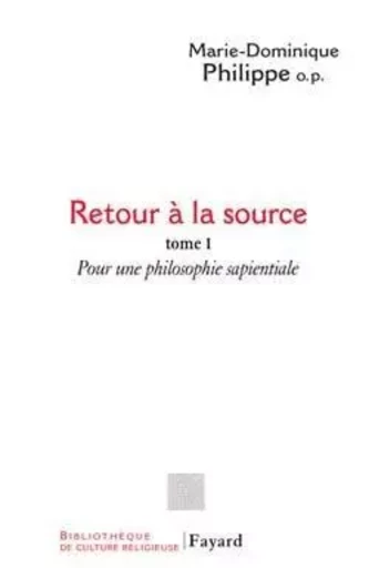 Retour à la source, tome 1 - Marie-Dominique PHILIPPE - FAYARD