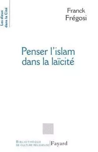 Penser l'Islam dans la laïcité - Franck Fregosi - FAYARD