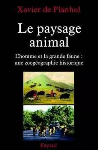 Le paysage animal - Xavier dePlanhol - FAYARD