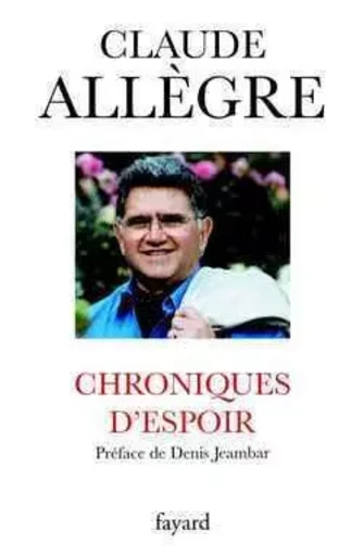 Chroniques d'espoir - Claude Allègre - FAYARD