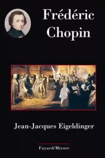 FREDERIC CHOPIN - Jean-Jacques EIGELDINGER - FAYARD